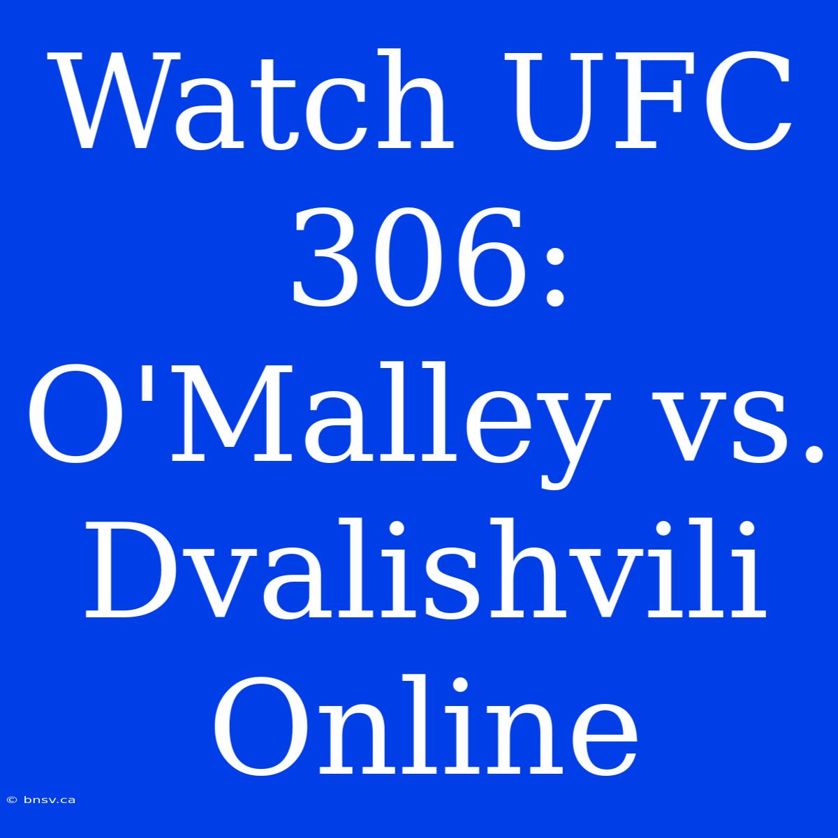 Watch UFC 306: O'Malley Vs. Dvalishvili Online