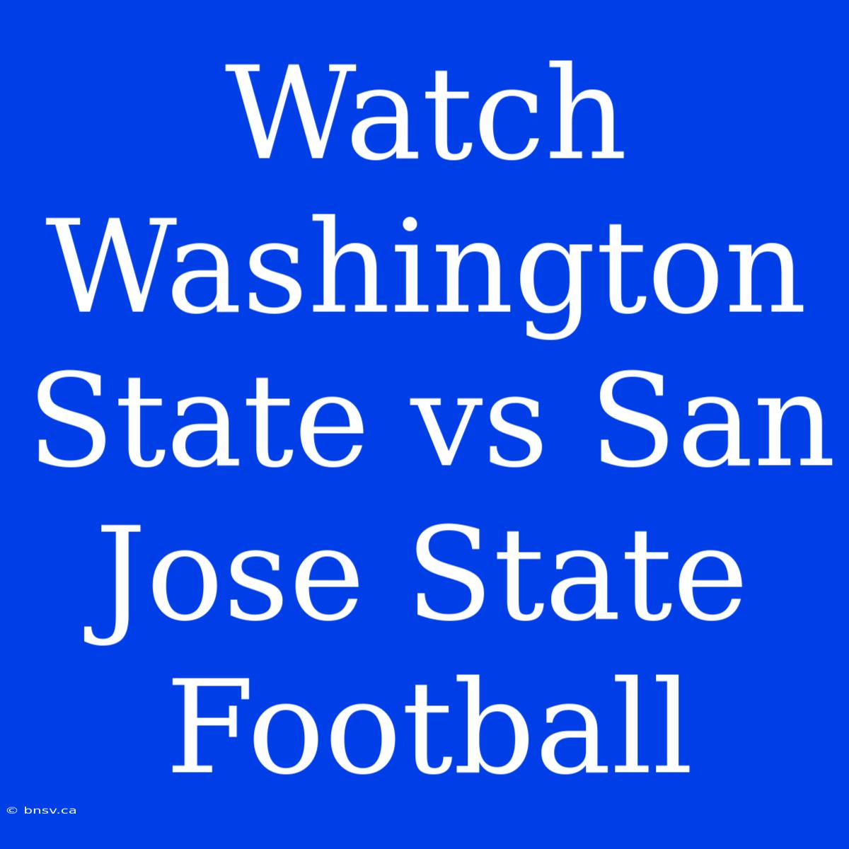 Watch Washington State Vs San Jose State Football