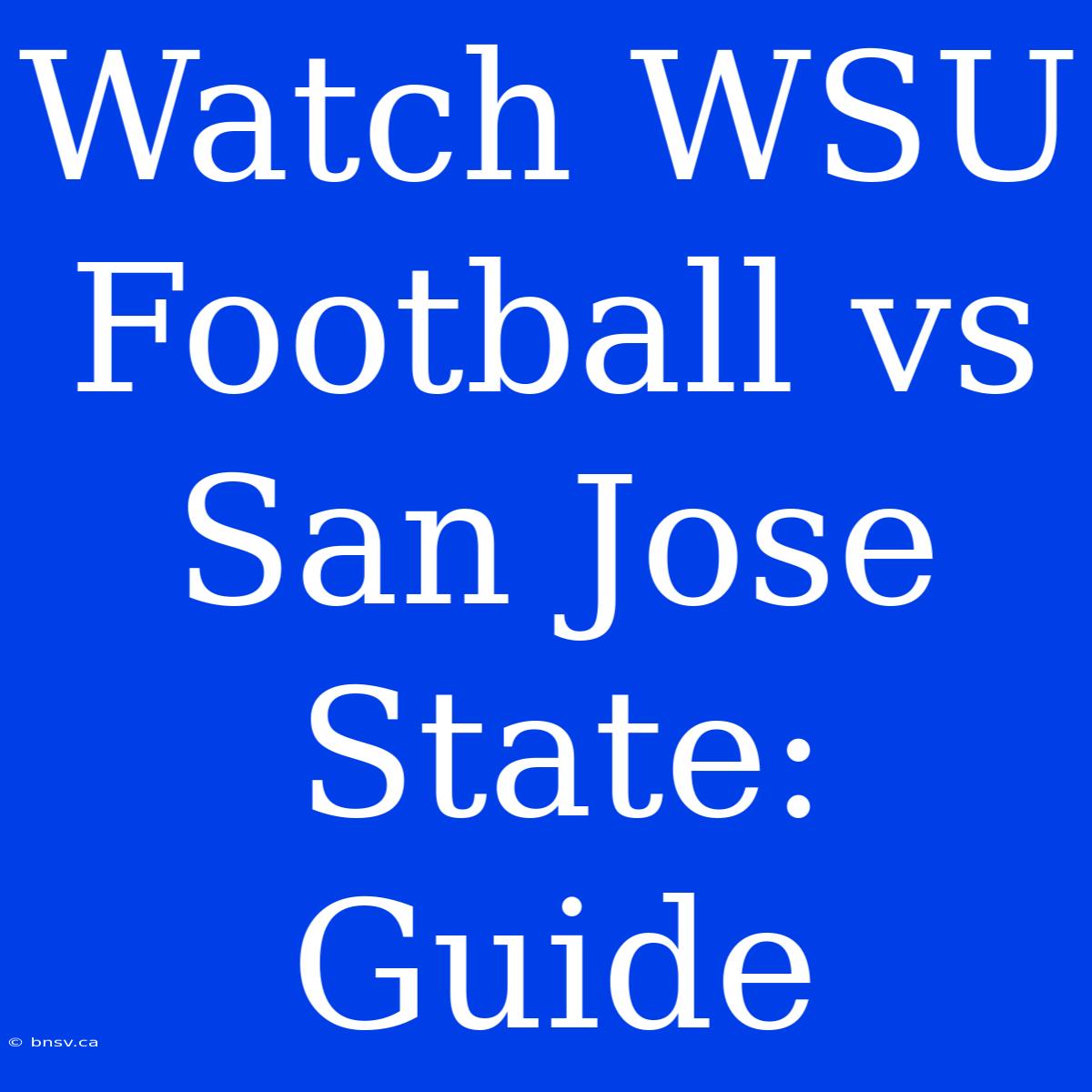 Watch WSU Football Vs San Jose State: Guide