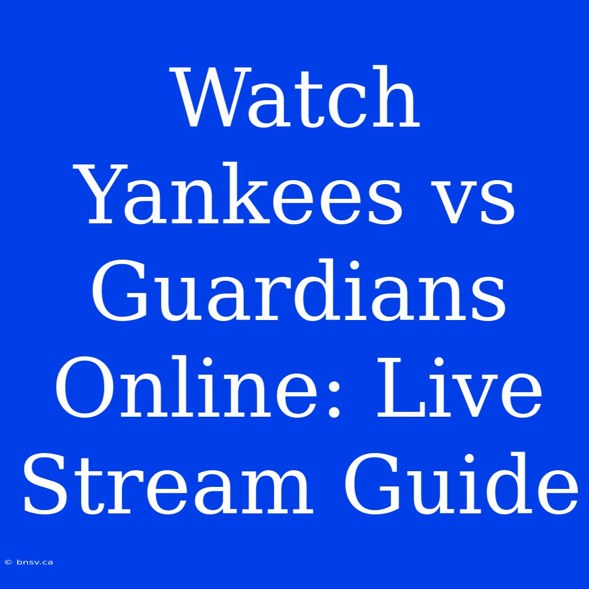 Watch Yankees Vs Guardians Online: Live Stream Guide