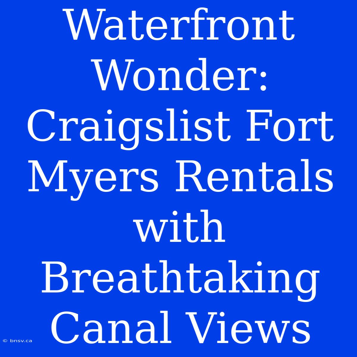 Waterfront Wonder: Craigslist Fort Myers Rentals With Breathtaking Canal Views