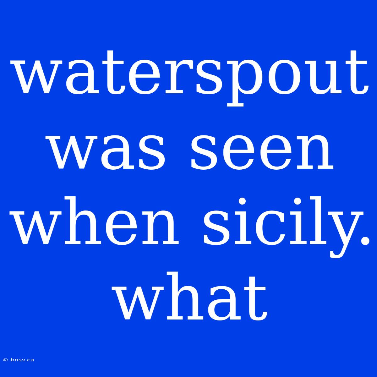 Waterspout Was Seen When Sicily. What