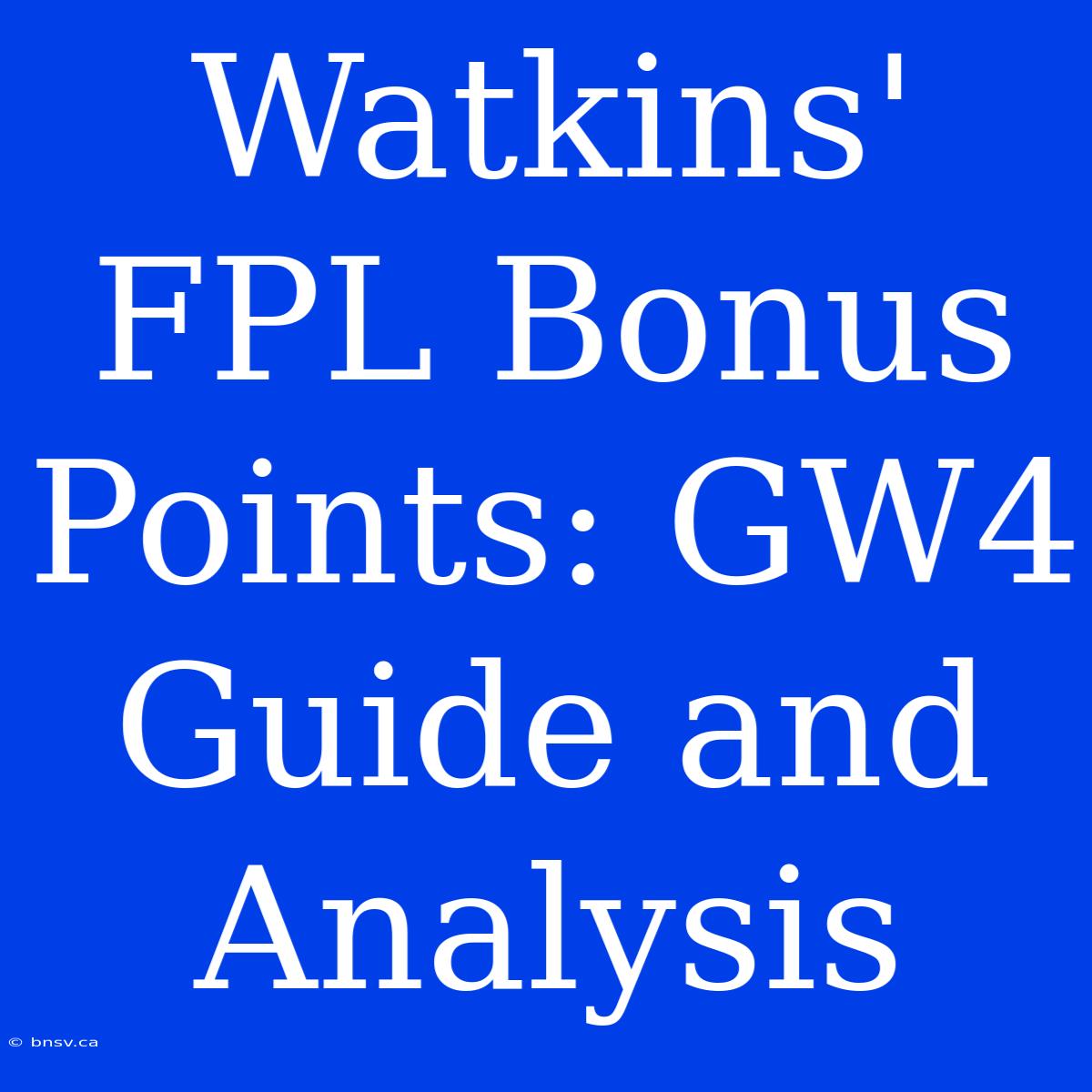 Watkins' FPL Bonus Points: GW4 Guide And Analysis