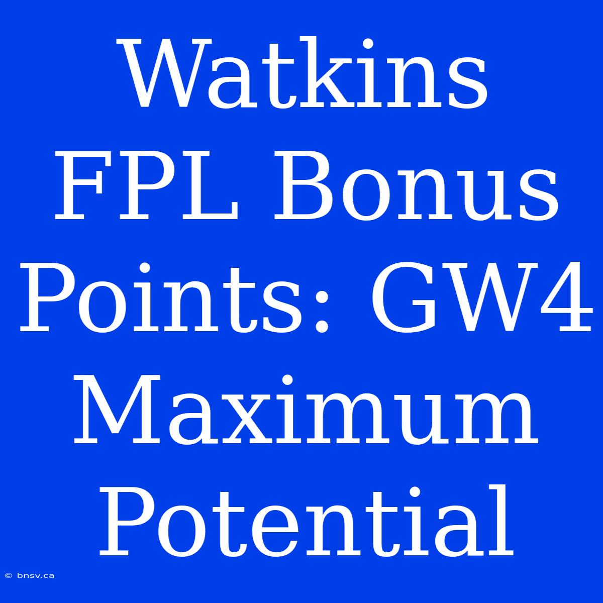 Watkins FPL Bonus Points: GW4 Maximum Potential