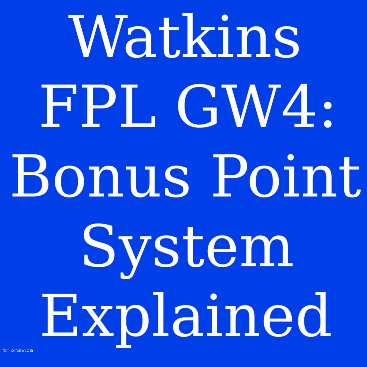 Watkins FPL GW4: Bonus Point System Explained