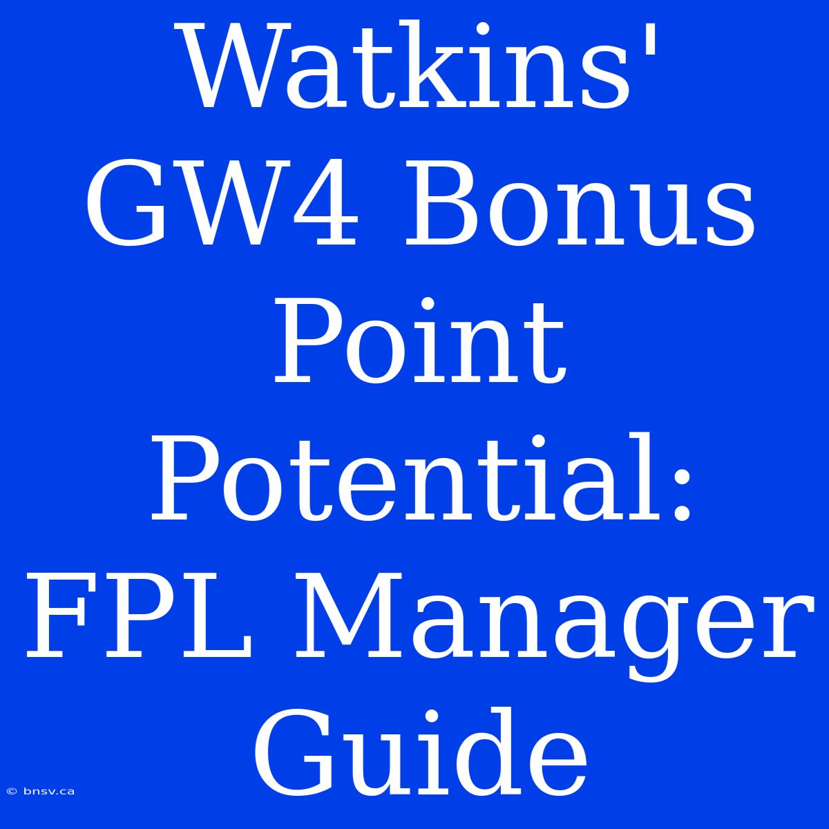 Watkins' GW4 Bonus Point Potential: FPL Manager Guide