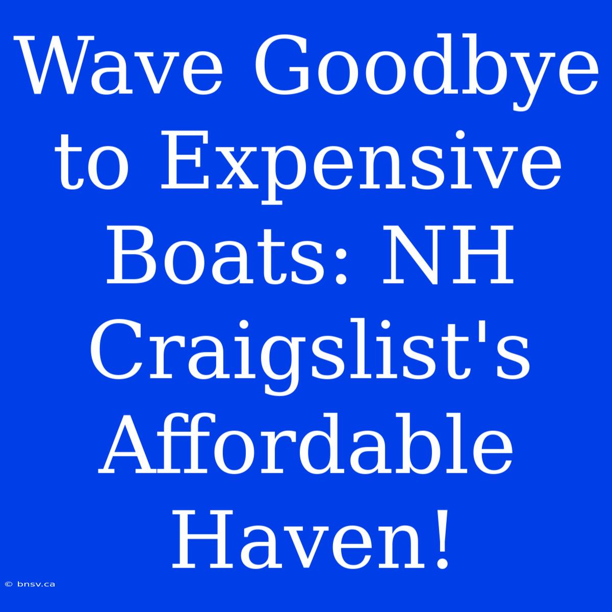 Wave Goodbye To Expensive Boats: NH Craigslist's Affordable Haven!