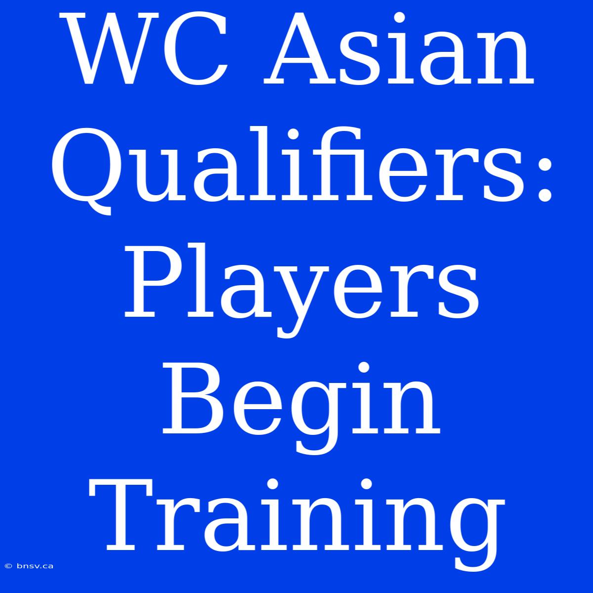 WC Asian Qualifiers: Players Begin Training