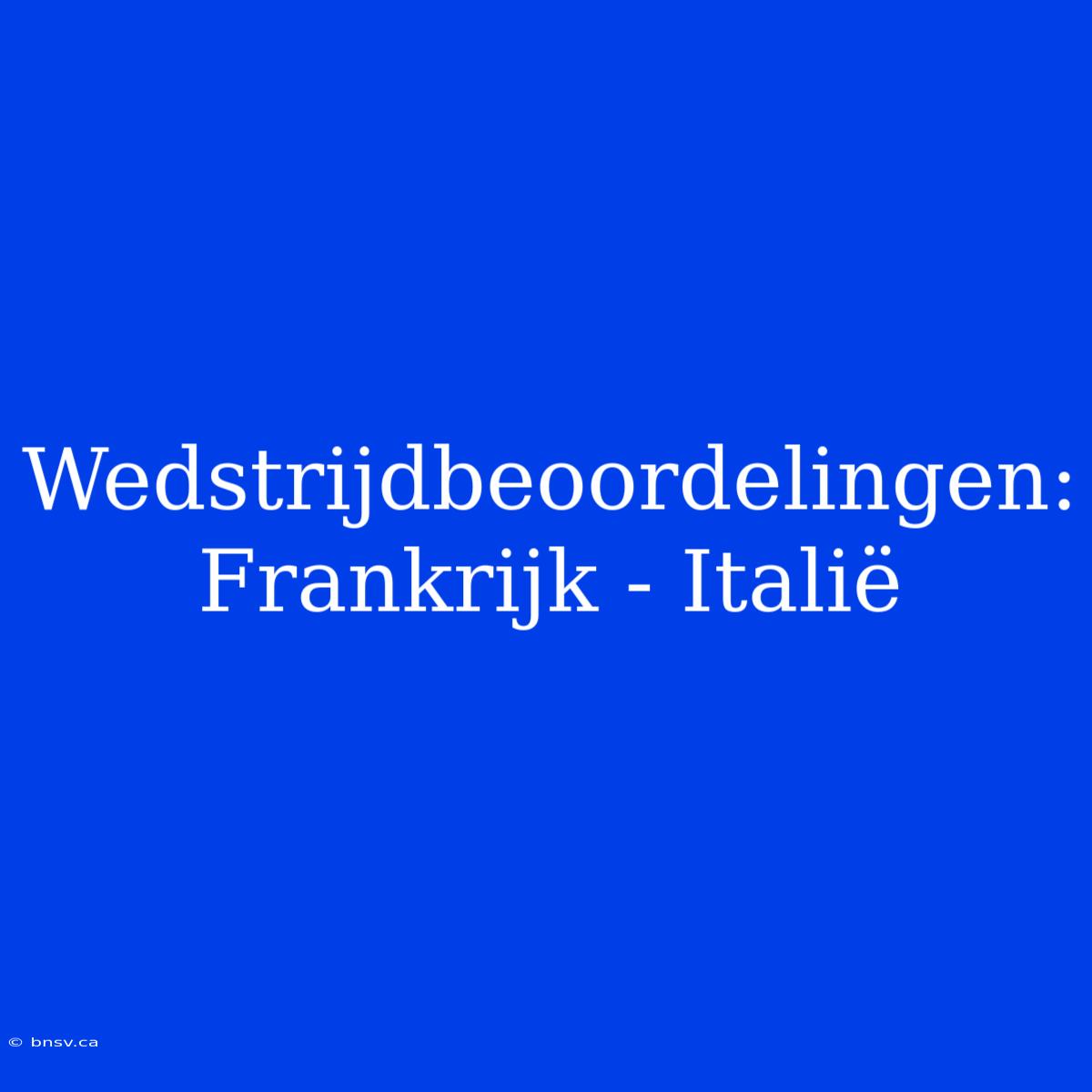 Wedstrijdbeoordelingen: Frankrijk - Italië