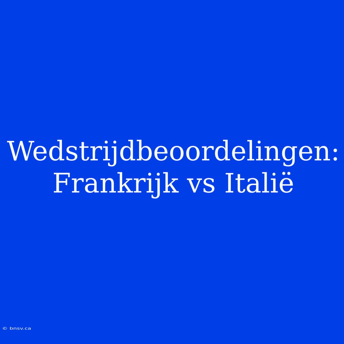 Wedstrijdbeoordelingen: Frankrijk Vs Italië