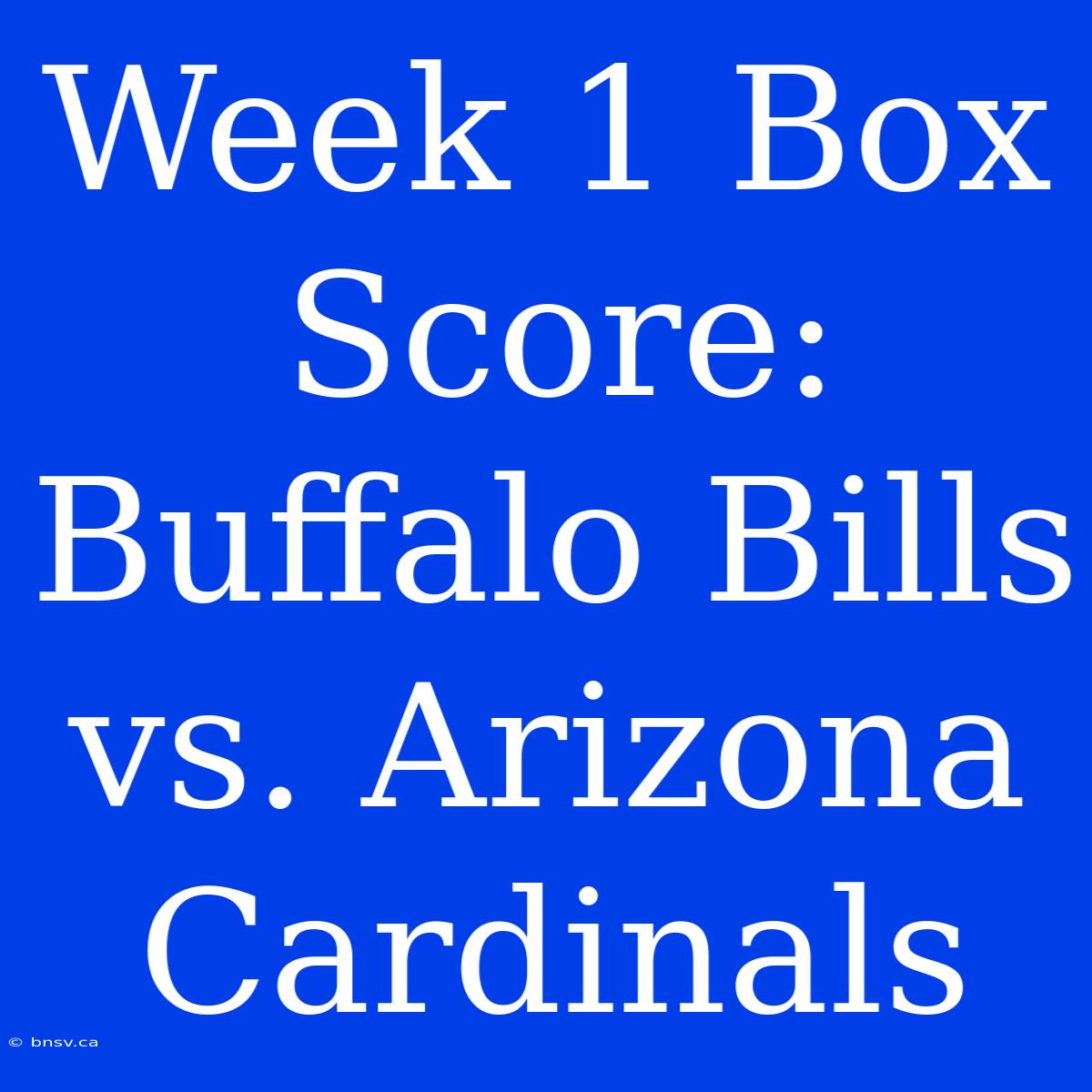 Week 1 Box Score: Buffalo Bills Vs. Arizona Cardinals