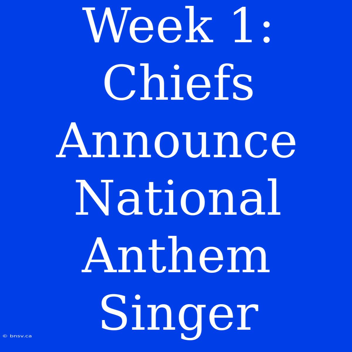 Week 1: Chiefs Announce National Anthem Singer