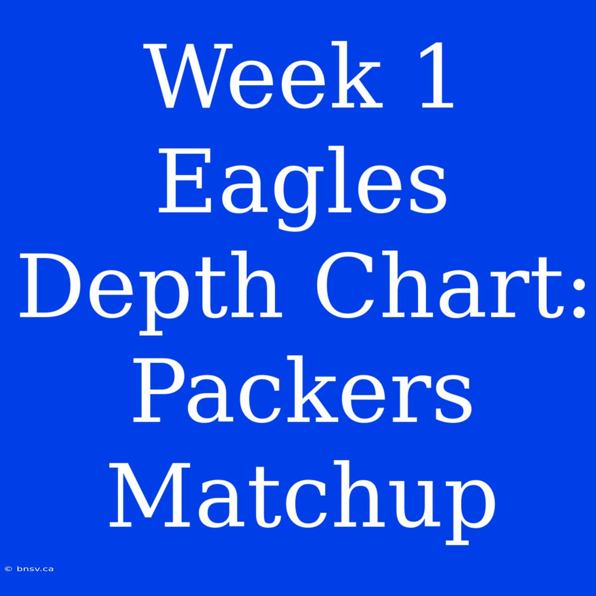 Week 1 Eagles Depth Chart: Packers Matchup