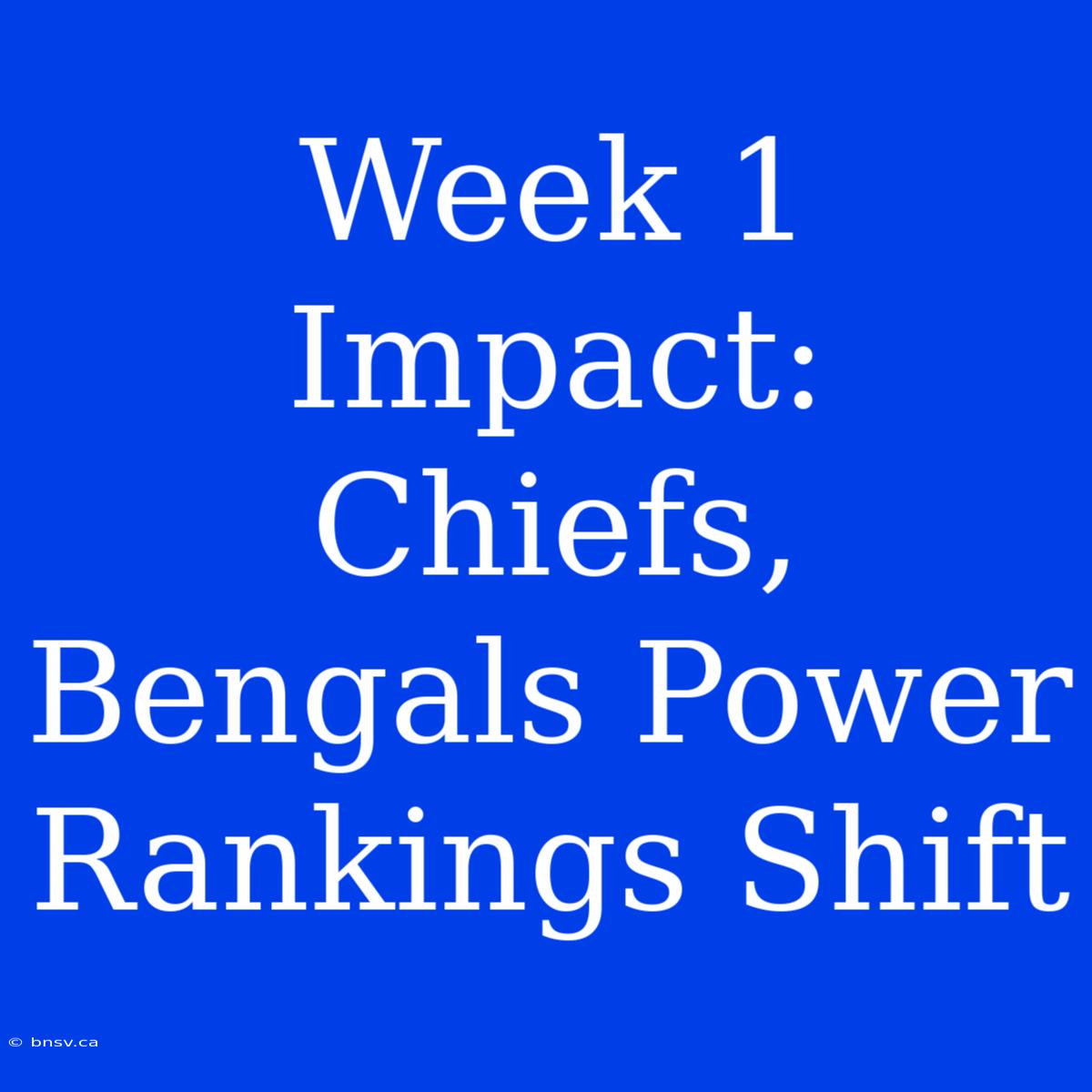 Week 1 Impact: Chiefs, Bengals Power Rankings Shift