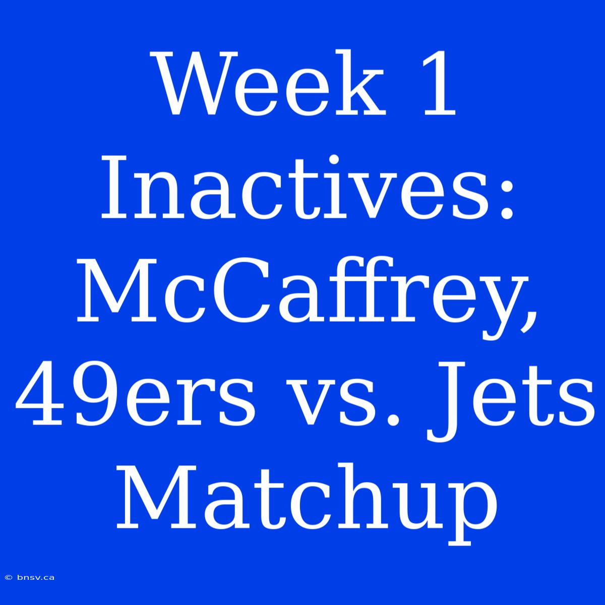 Week 1 Inactives: McCaffrey, 49ers Vs. Jets Matchup