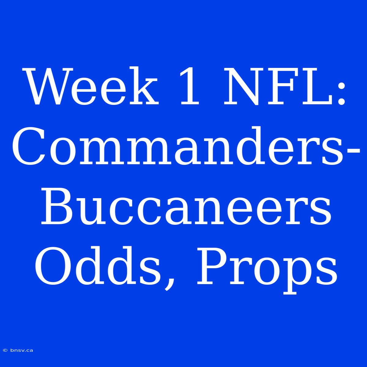 Week 1 NFL: Commanders-Buccaneers Odds, Props