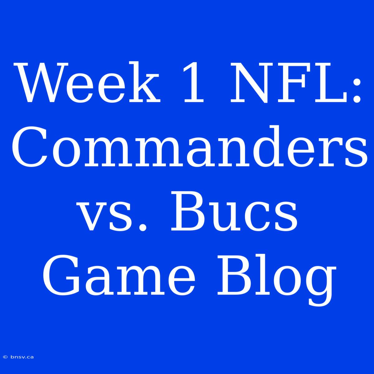 Week 1 NFL: Commanders Vs. Bucs Game Blog