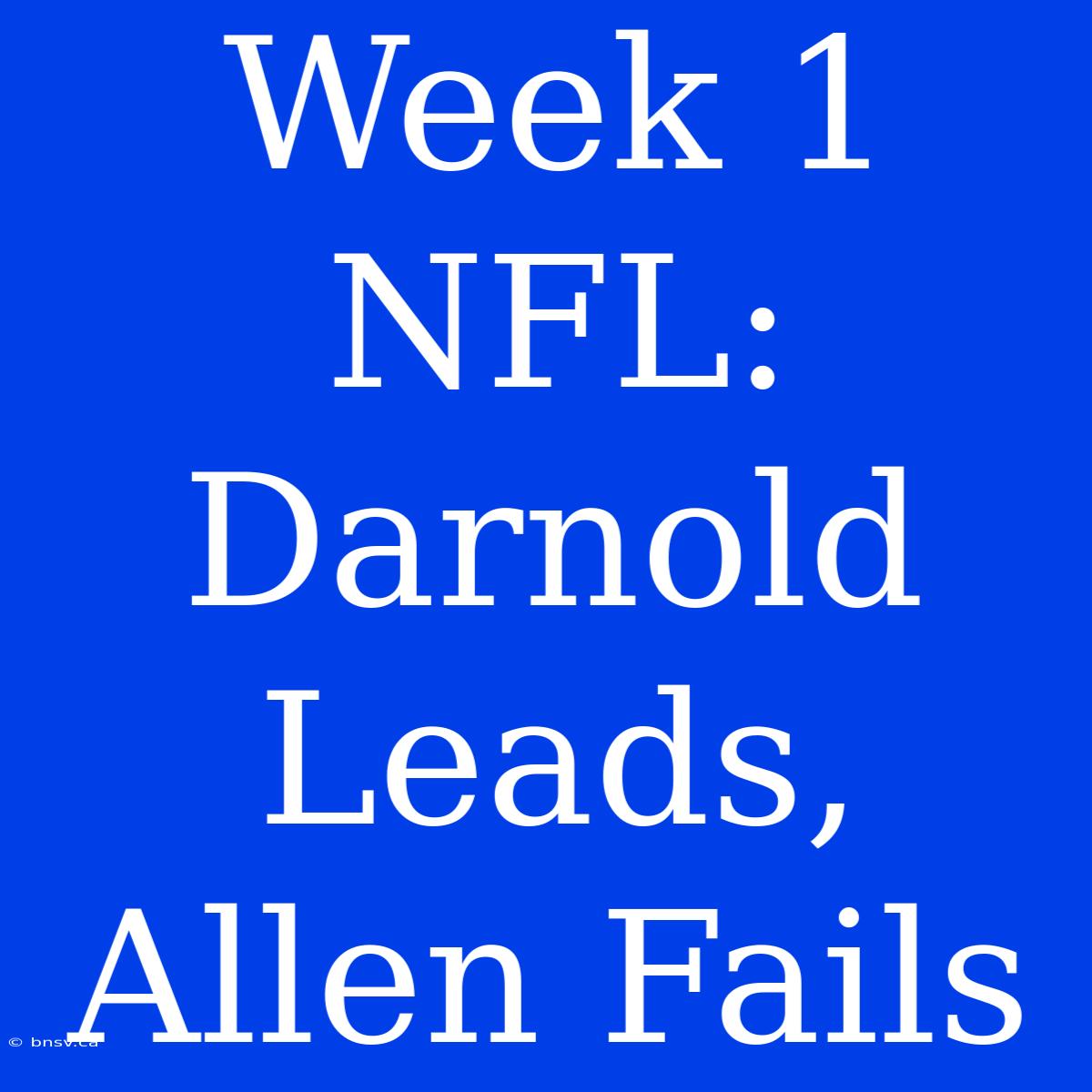 Week 1 NFL: Darnold Leads, Allen Fails