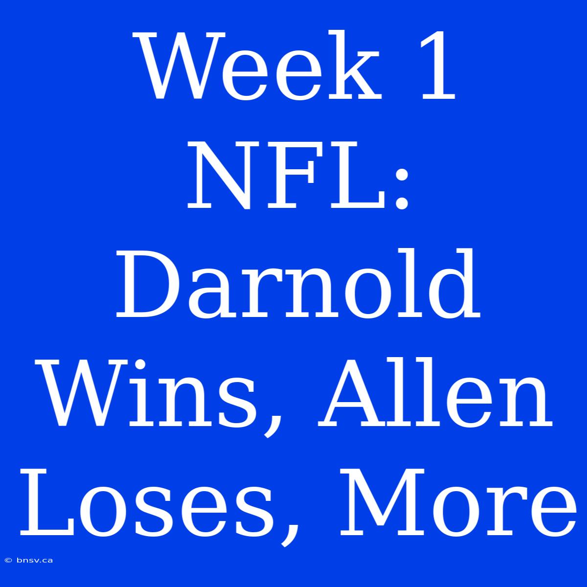 Week 1 NFL: Darnold Wins, Allen Loses, More