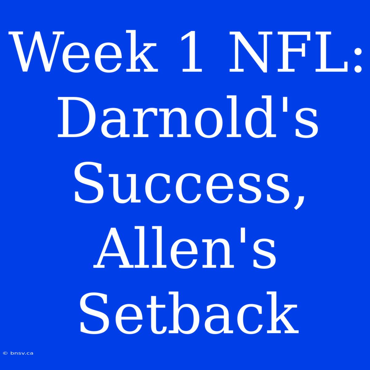 Week 1 NFL: Darnold's Success, Allen's Setback