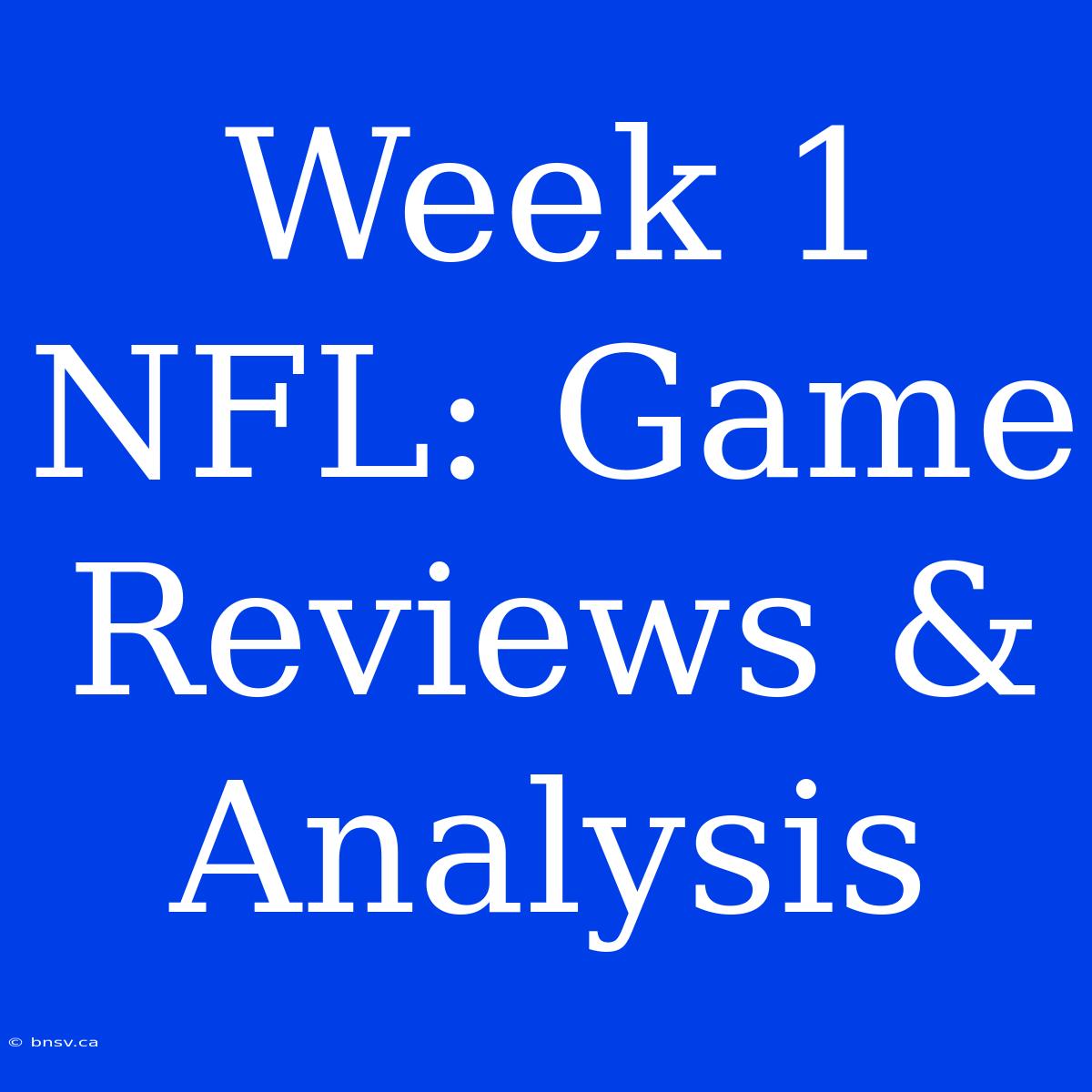 Week 1 NFL: Game Reviews & Analysis