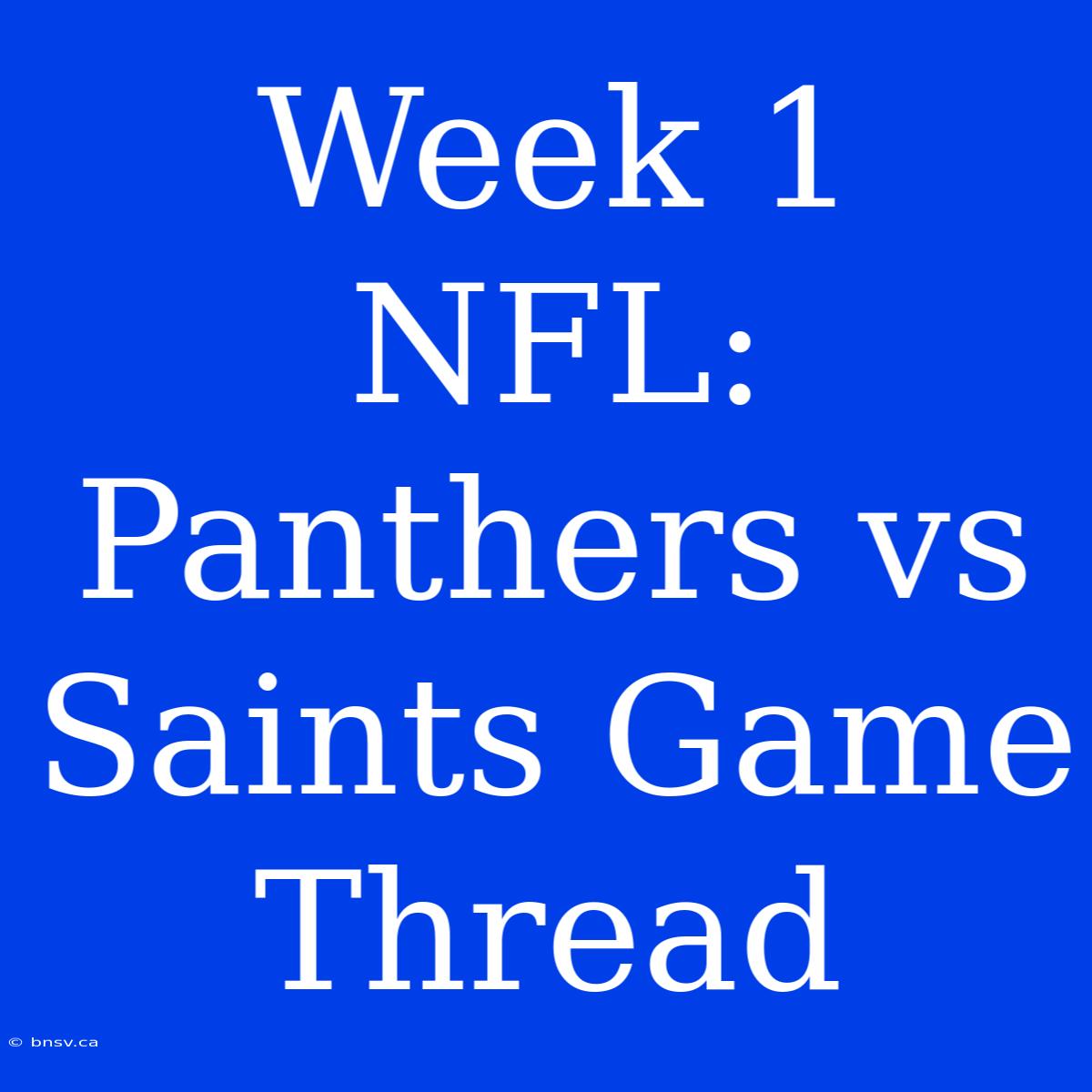 Week 1 NFL: Panthers Vs Saints Game Thread