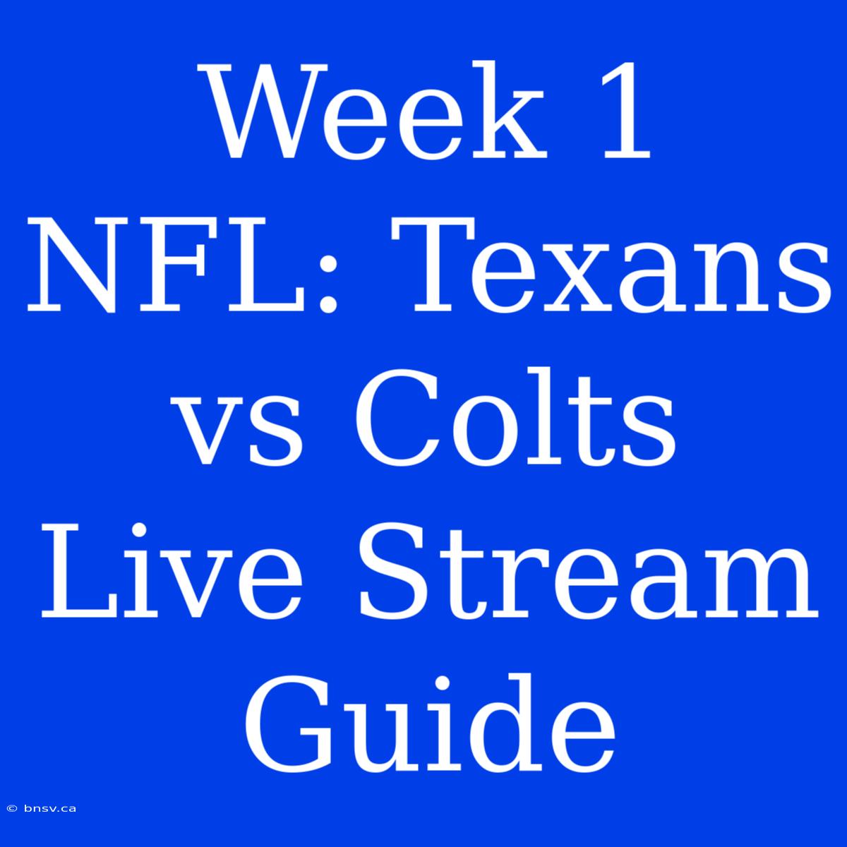 Week 1 NFL: Texans Vs Colts Live Stream Guide