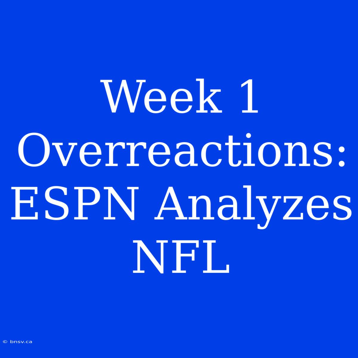 Week 1 Overreactions: ESPN Analyzes NFL