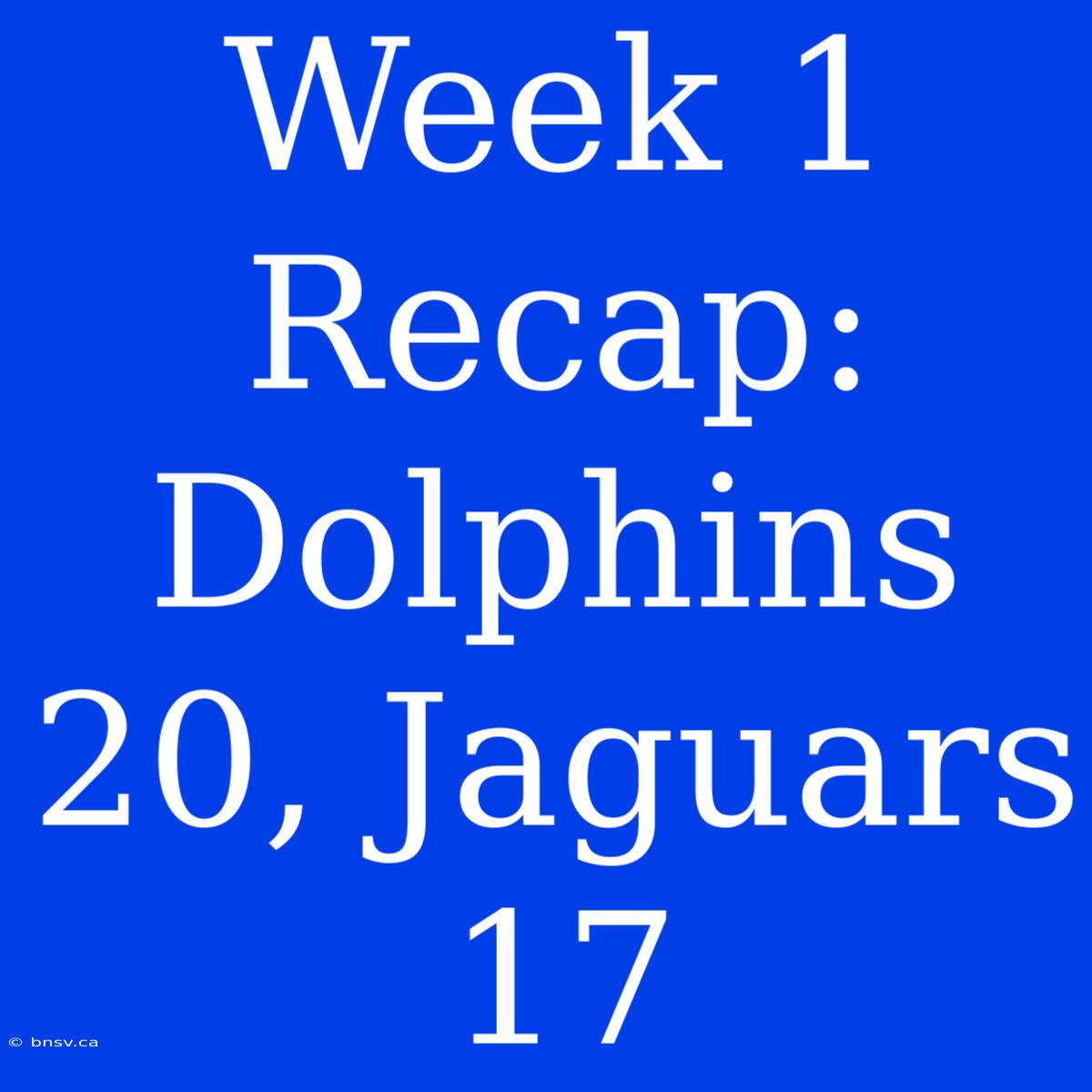 Week 1 Recap: Dolphins 20, Jaguars 17