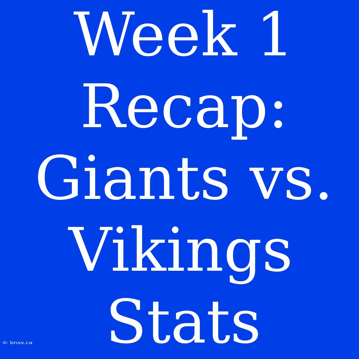 Week 1 Recap: Giants Vs. Vikings Stats