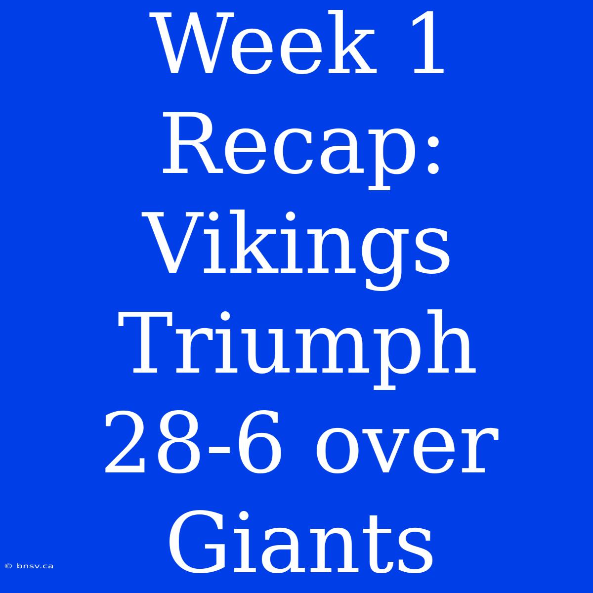 Week 1 Recap: Vikings Triumph 28-6 Over Giants