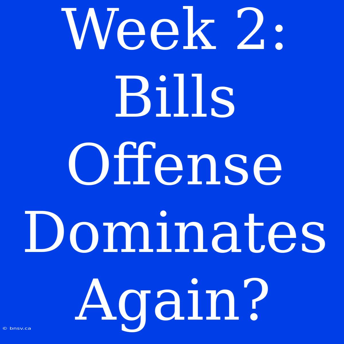 Week 2: Bills Offense Dominates Again?