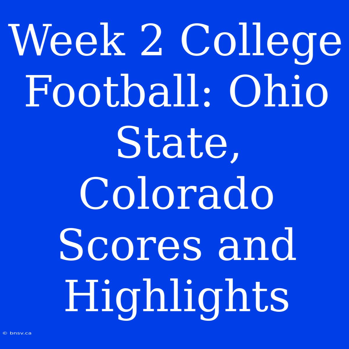 Week 2 College Football: Ohio State, Colorado Scores And Highlights