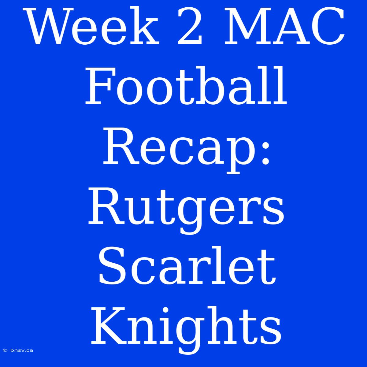 Week 2 MAC Football Recap: Rutgers Scarlet Knights