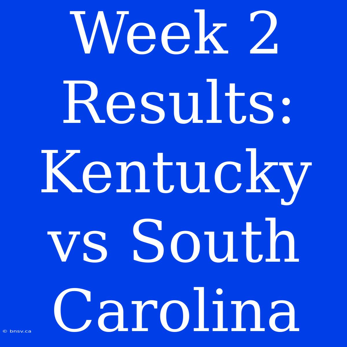 Week 2 Results: Kentucky Vs South Carolina