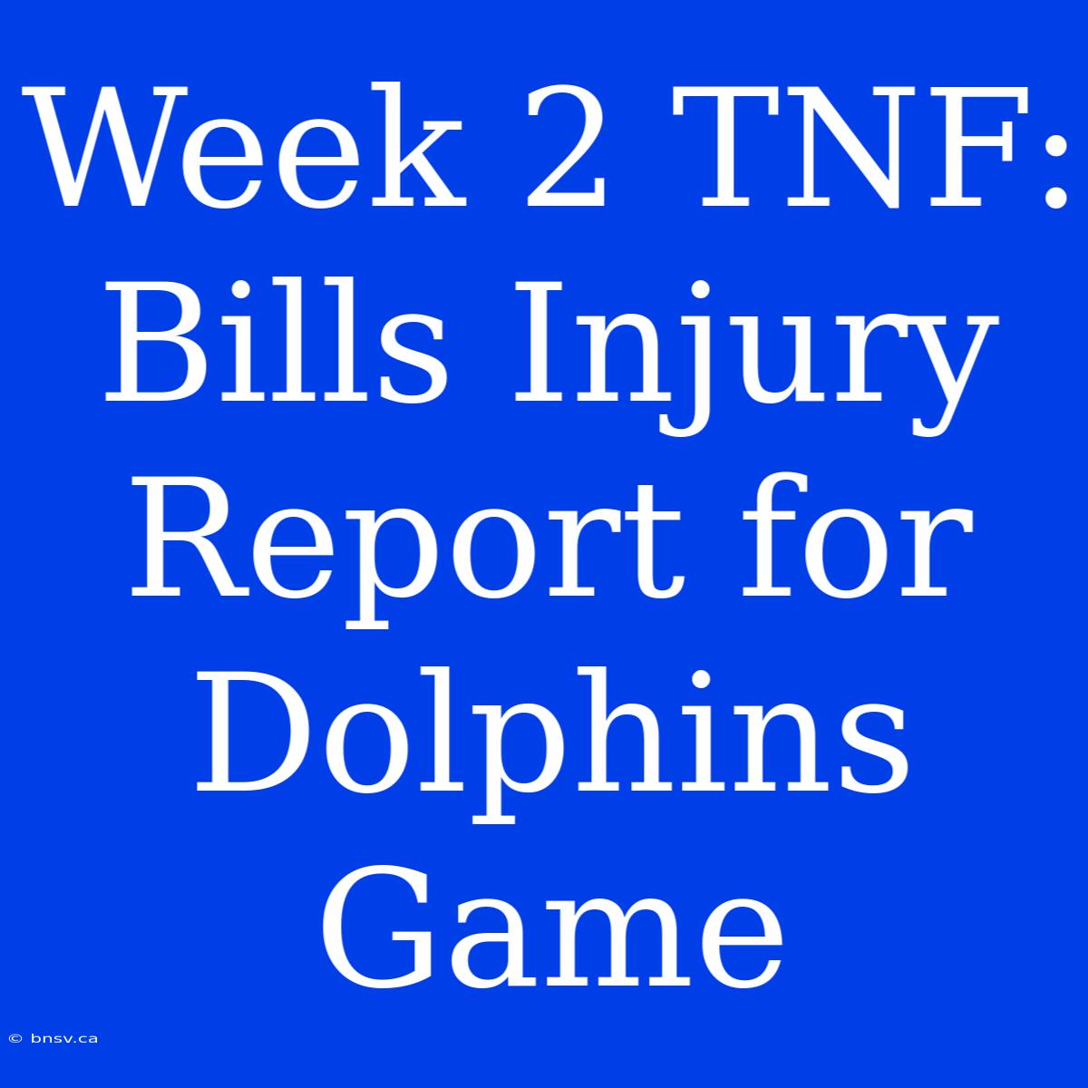 Week 2 TNF: Bills Injury Report For Dolphins Game