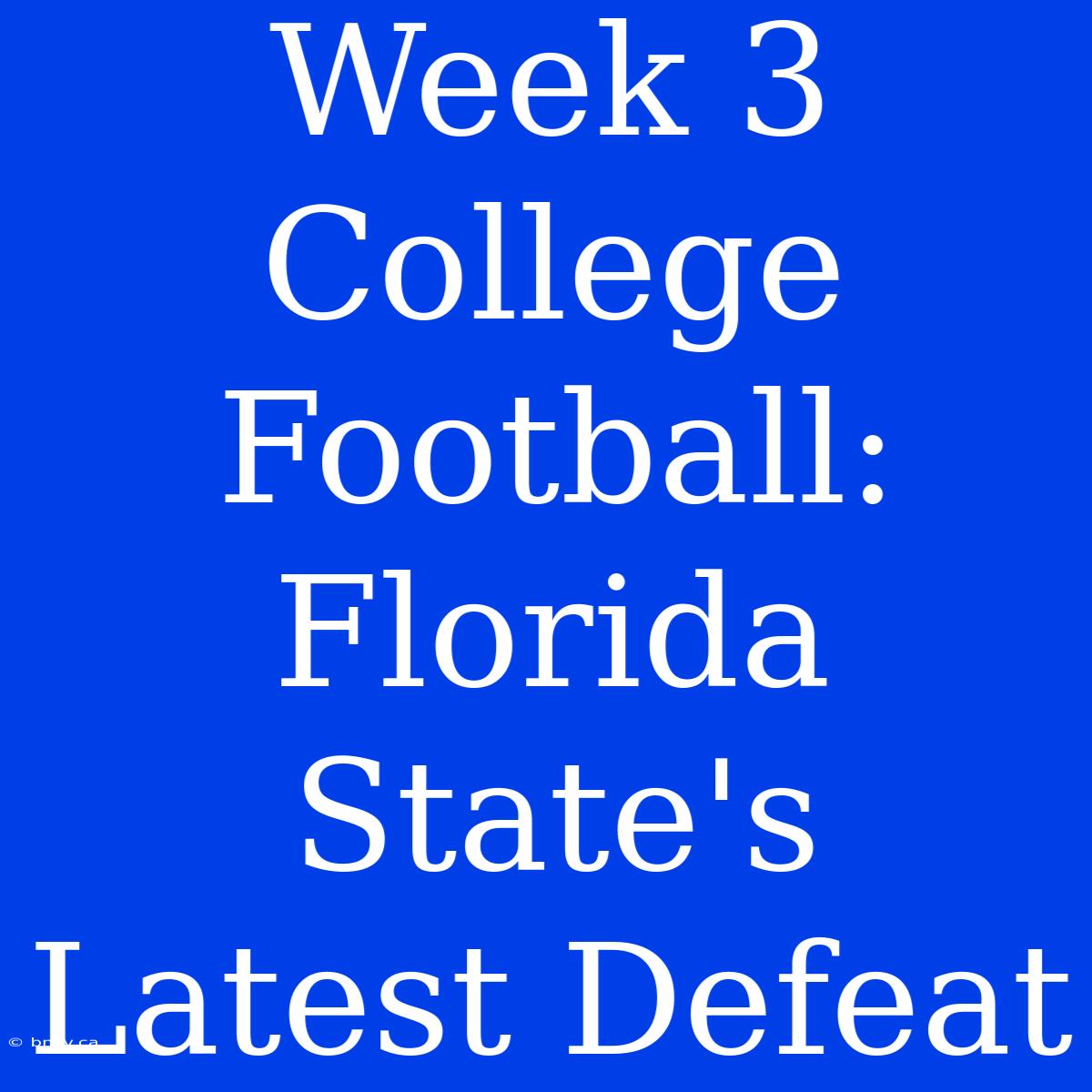 Week 3 College Football: Florida State's Latest Defeat