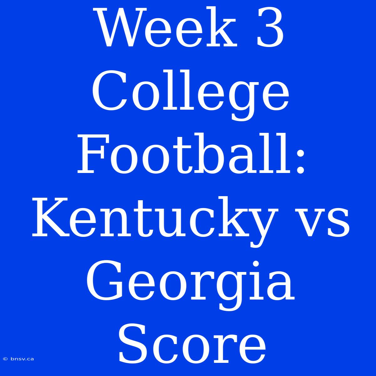 Week 3 College Football: Kentucky Vs Georgia Score