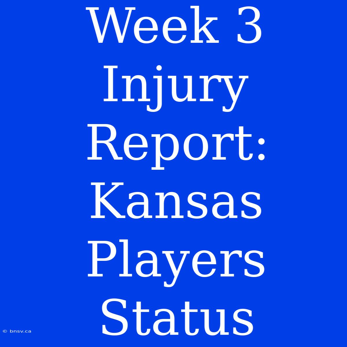 Week 3 Injury Report: Kansas Players Status