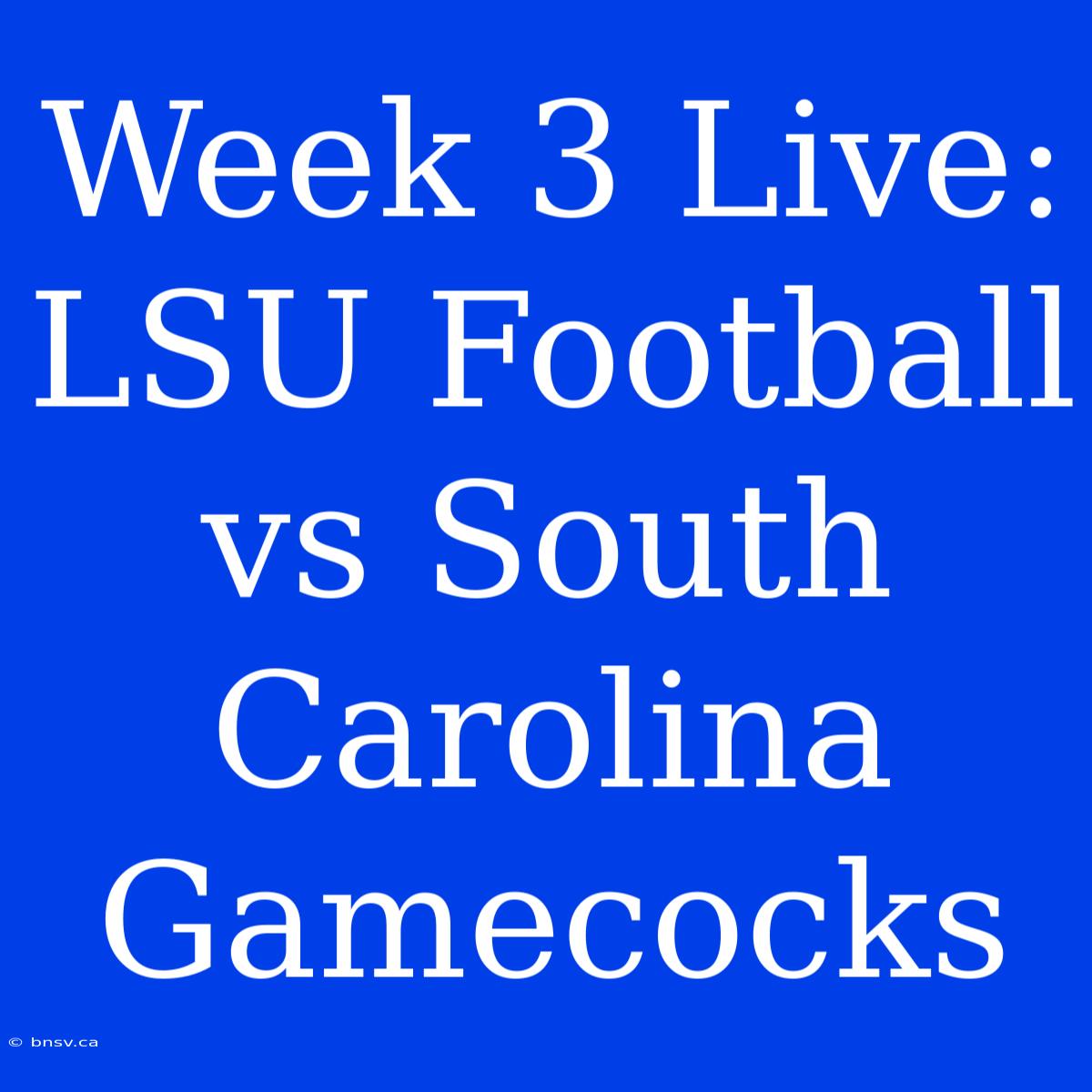 Week 3 Live: LSU Football Vs South Carolina Gamecocks