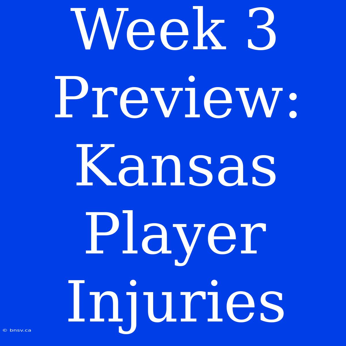 Week 3 Preview: Kansas Player Injuries