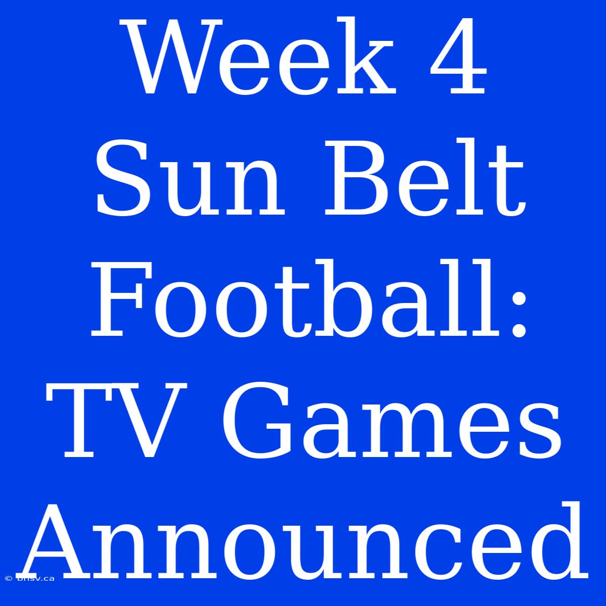 Week 4 Sun Belt Football: TV Games Announced