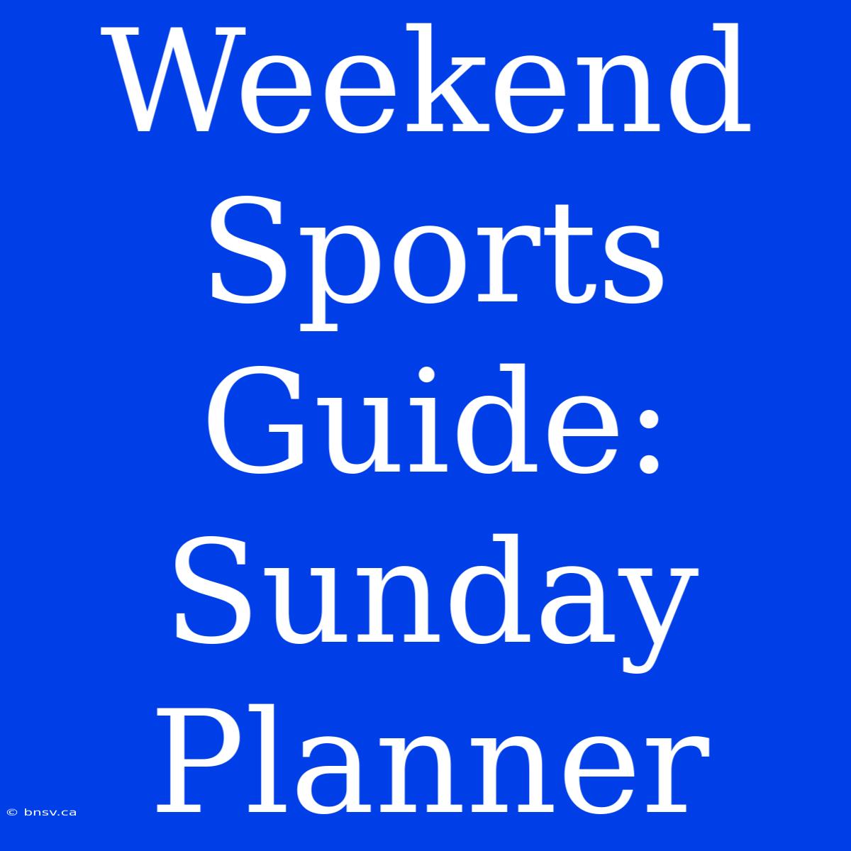 Weekend Sports Guide: Sunday Planner