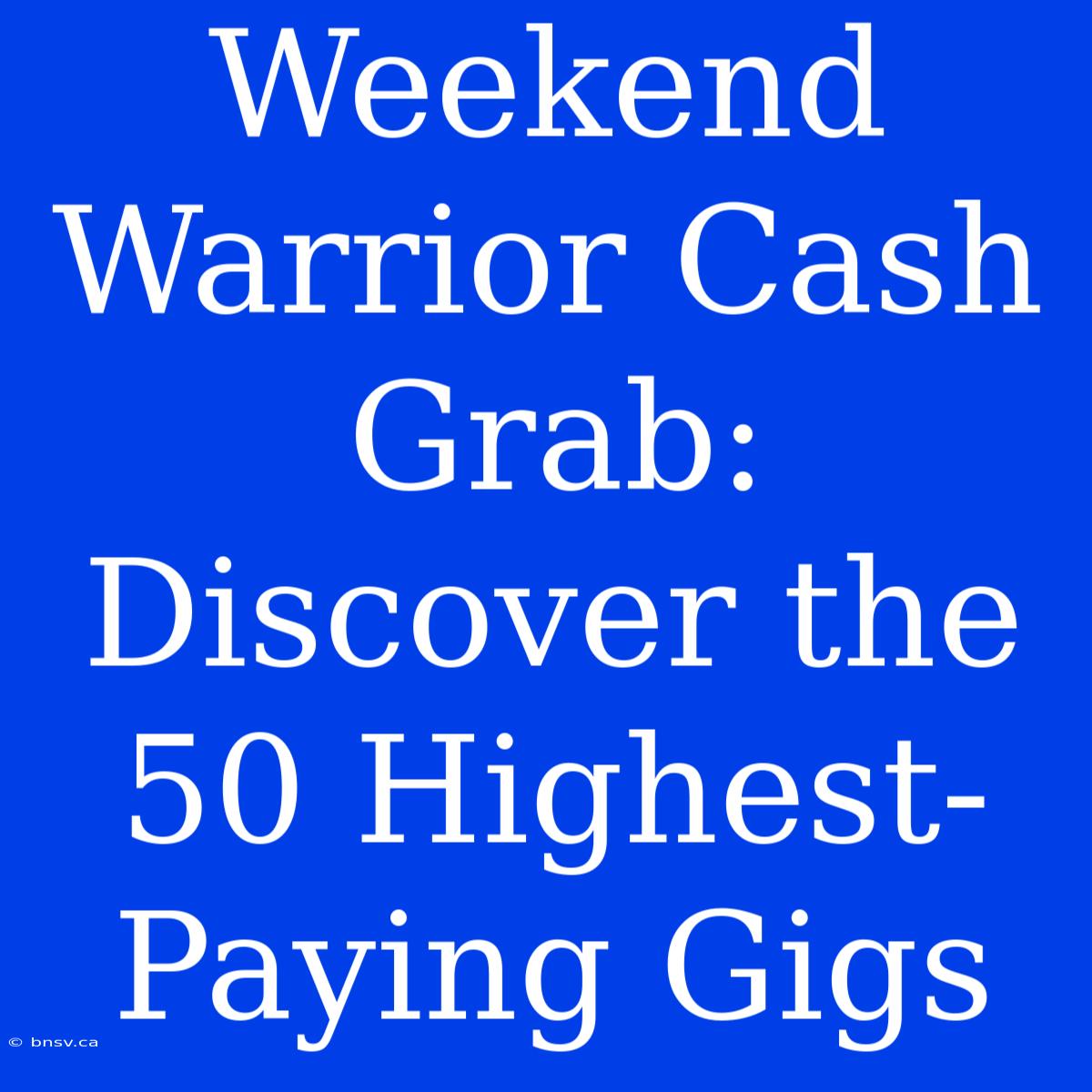 Weekend Warrior Cash Grab: Discover The 50 Highest-Paying Gigs