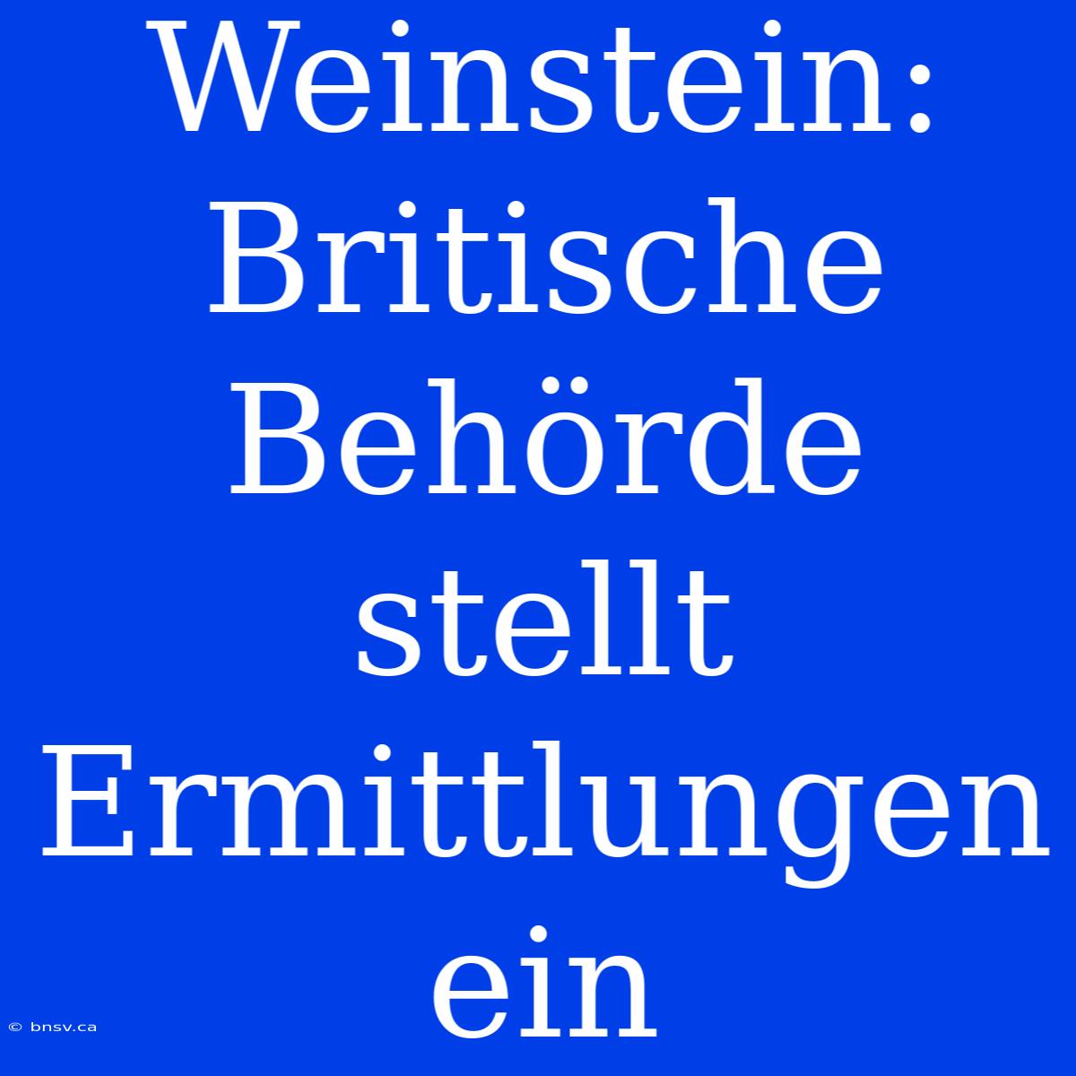 Weinstein: Britische Behörde Stellt Ermittlungen Ein