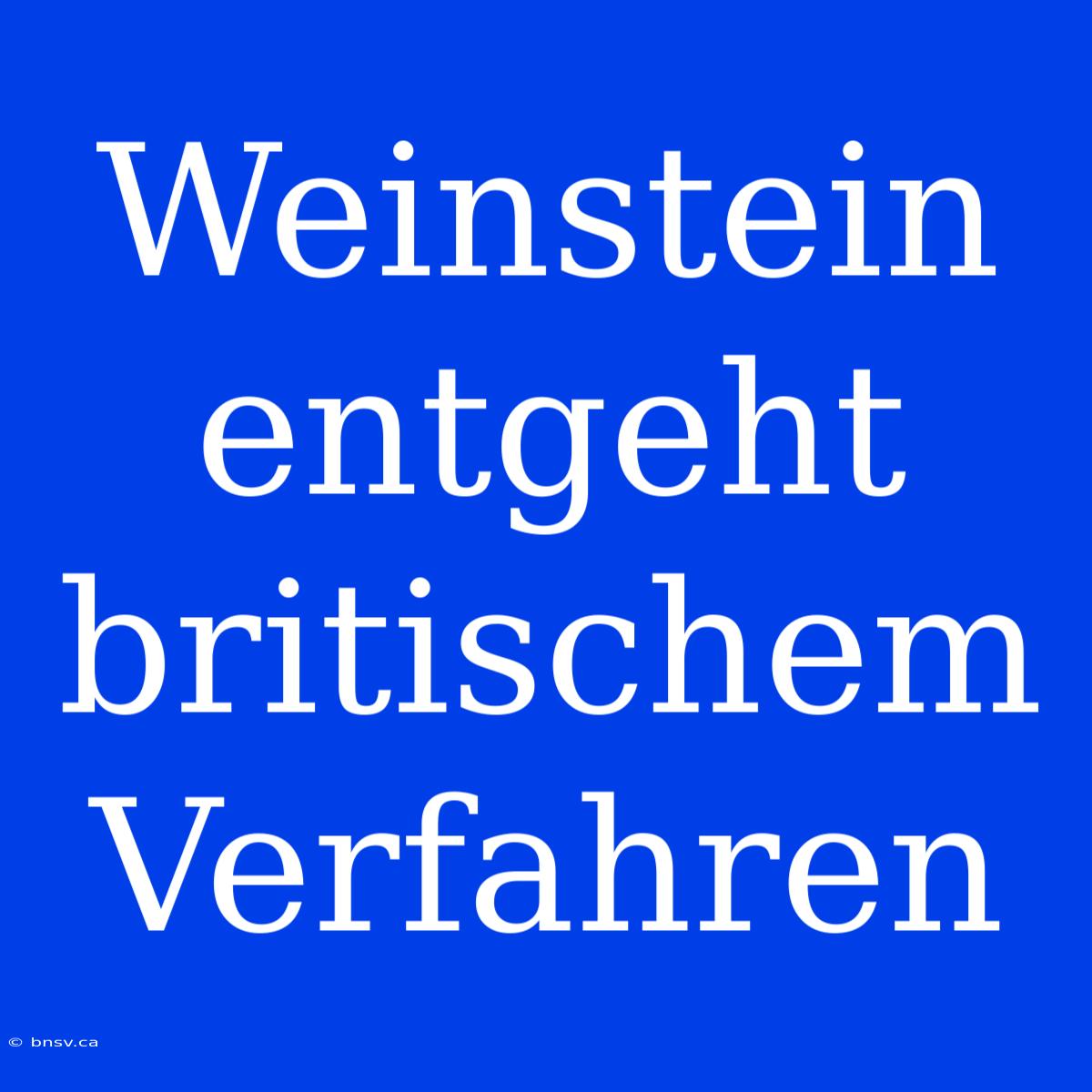 Weinstein Entgeht Britischem Verfahren