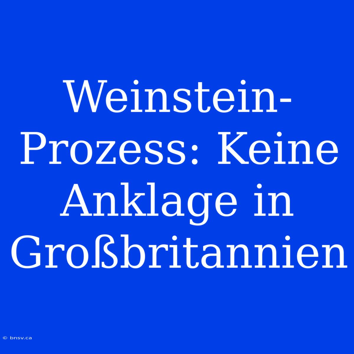 Weinstein-Prozess: Keine Anklage In Großbritannien