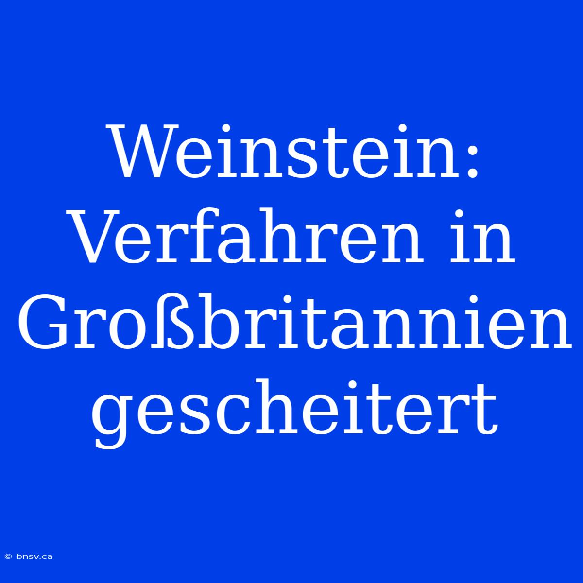 Weinstein: Verfahren In Großbritannien Gescheitert