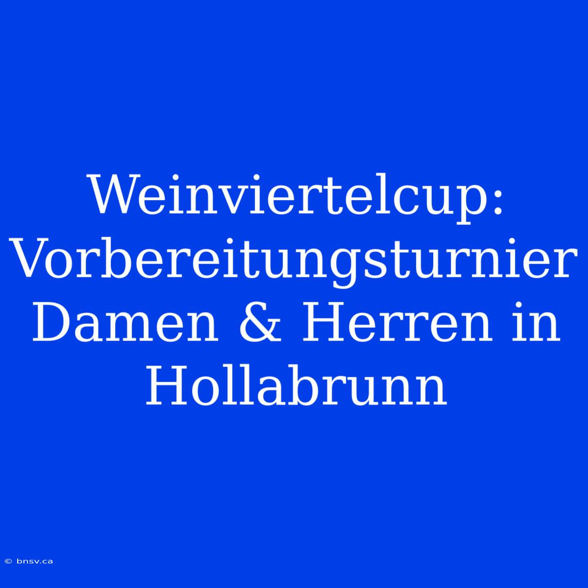 Weinviertelcup: Vorbereitungsturnier Damen & Herren In Hollabrunn