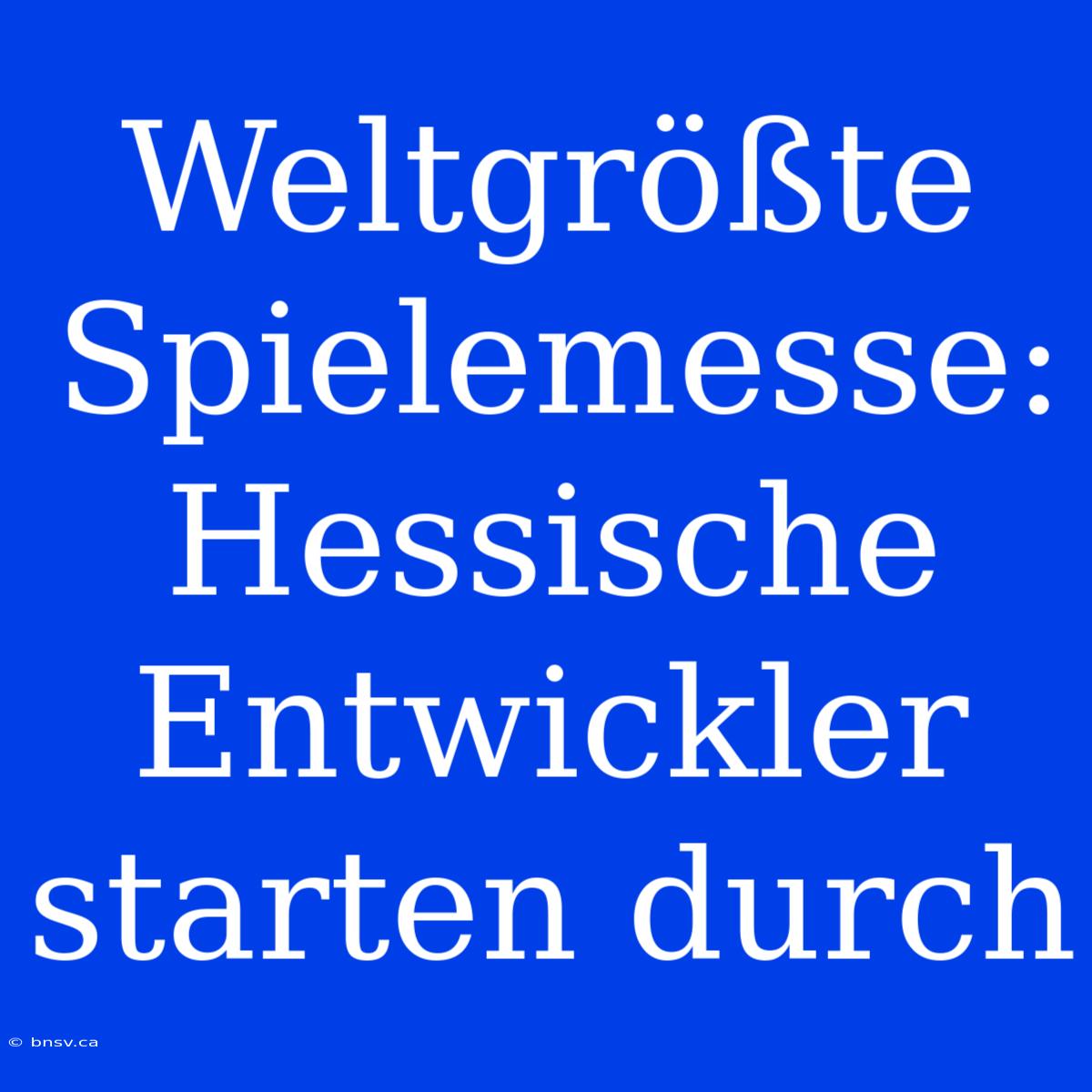 Weltgrößte Spielemesse: Hessische Entwickler Starten Durch